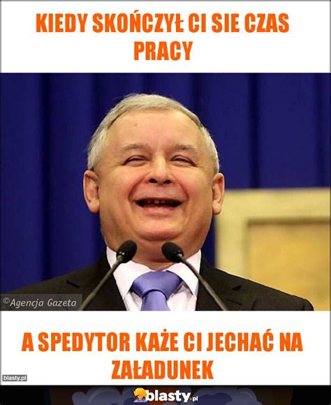 KIEDY SKOŃCZYŁ CI SIE CZAS PRACY memy gify i śmieszne obrazki facebook