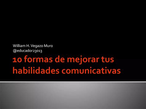 Formas De Mejorar Tus Habilidades Comunicativas Ppt