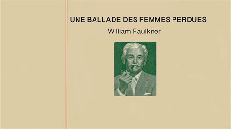 William Faulkner Poem Une Ballade Des Femmes Perdues Youtube