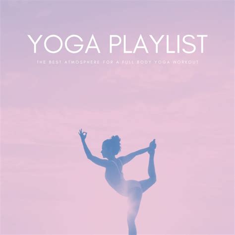 Yoga Playlist The Best Atmosphere For A Full Body Yoga Workout Album