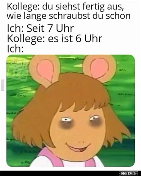 Kollege Du Siehst Fertig Aus Wie Lange Schraubst Du Schon Ich Seit