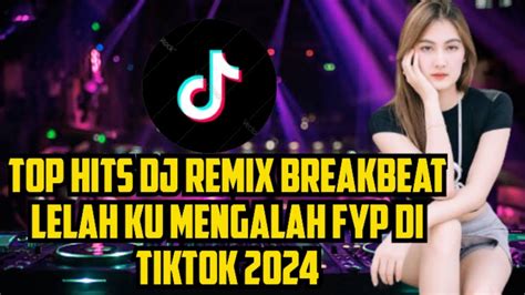 Top Hits Dj Remix Breakbeat Lelah Ku Mengalah Fyp Di Tiktok Youtube