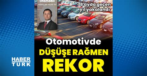 Otomotiv Pazar Nda T M Zamanlar N Rekoru Otomobil Haberleri