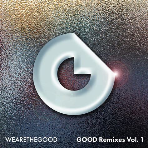 WEARETHEGOOD - GOOD Remixes Vol. 1 Lyrics and Tracklist | Genius