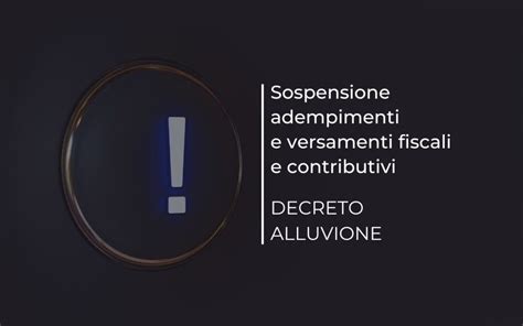 Decreto Alluvione Sospensione Di Adempimenti E Versamenti Fiscali E