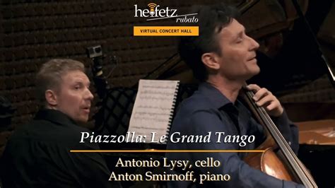 Piazzolla Le Grand Tango Antonio Lysy Cello Anton Smirnoff Piano