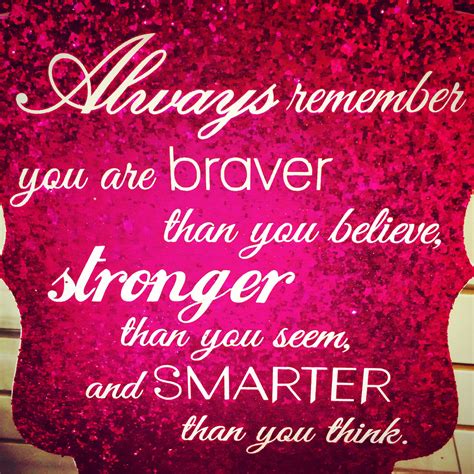 Always Remember You Are Braver Than You Believe Stronger Than You Seem