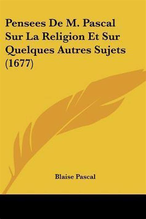 Pensees De M Pascal Sur La Religion Et Sur Quelques Autres Sujets