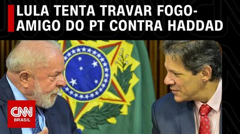 Lula Tenta Travar Fogo Amigo Do Pt Ao Blindar Haddad Em Discurso Cnn