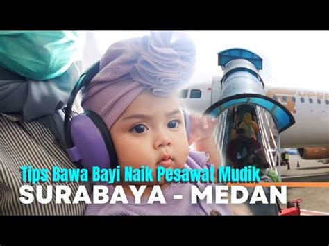 Pertama Kali Bawa Bayi Naik Pesawat Surabaya Medan Youtube