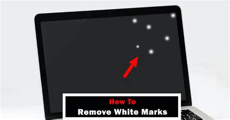 How To Remove Pressure Marks From Laptop Screen