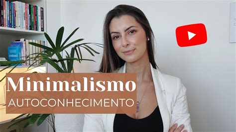 Um Estilo De Vida Minimalista Pode Te Auxiliar No Autoconhecimento E