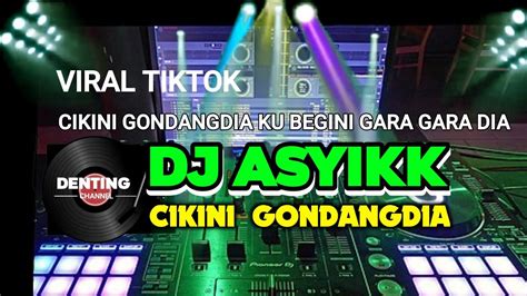 Dj Cikini Ke Gondang Dia Full Bass Viral Tiktok Youtube