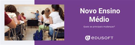 Novo Ensino Médio Quais As Principais Mudanças Edusoft