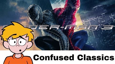 Spider Man 3 Review Confused Classics Youtube