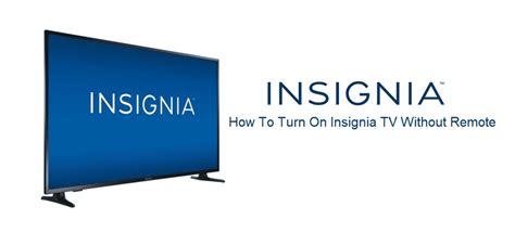 How To Turn On Insignia TV Without Remote 3 Ways Internet Access Guide