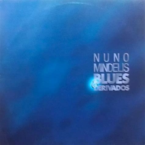 Blues Derivados Lbum De Nuno Mindelis Letras Mus Br