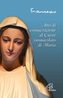 ATTO DI CONSACRAZIONE AL CUORE IMMACOLATO DI MARIA Paolinestore It