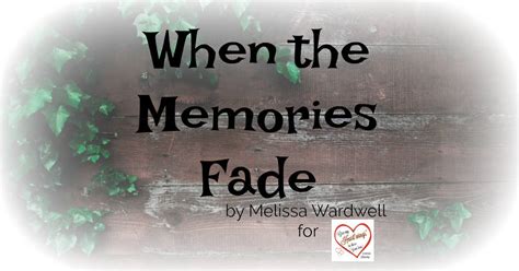 When The Memories Fade Heartwings Blog