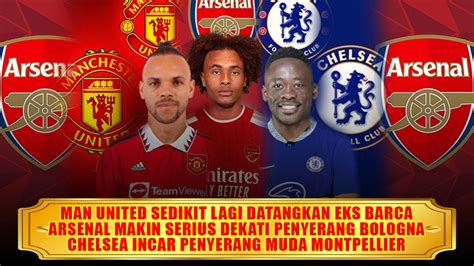 Man United Incar Eks Barca Arsenal Incar Striker Bologna Chelsea