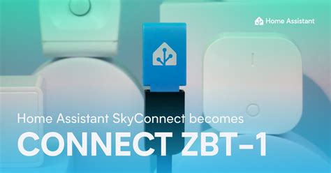 Home Assistant SkyConnect Becomes Connect ZBT 1 Home Assistant