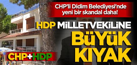 Chpli Didim Belediyesi Nde Yeni Bir Skandal Daha Hdp Milletvekiline