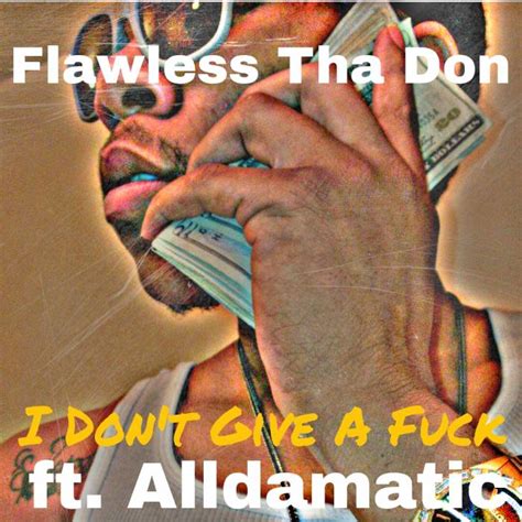 Flawless Tha Don I Dont Give A Fuck Feat Alldamatic Prod By Chiefy Home Of Hip Hop