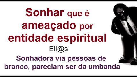 SONHAR QUE É AMEAÇADO POR ENTIDADE ESPIRITUAL significado YouTube