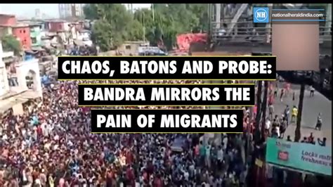 Chaos Batons And Probe Bandra Mirrors The Pain Of Migrants Video