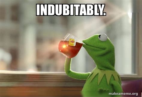 Indubitably Meme