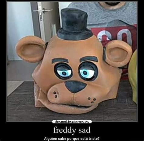 Freddy sad Alguien sabe porque está triste? - iFunny