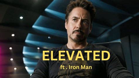 Elevated Ft Iron Man Edit Elevated X Iron Man Edit Status Iron Man