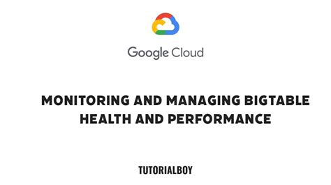 Monitoring And Managing BigTable Health And Performance GSP1056