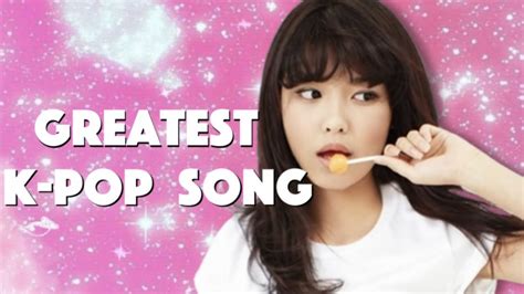 My Top Favorite K Pop Songs Youtube