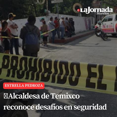 Alcaldesa de Temixco reconoce desafíos en seguridad LA JORNADA MORELOS