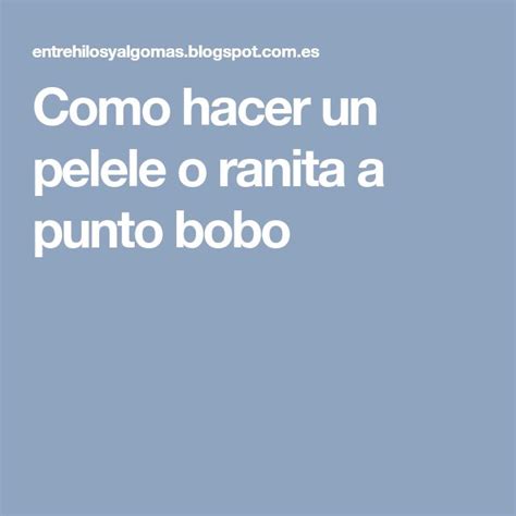 Como Hacer Un Pelele O Ranita A Punto Bobo Punto Bobo Peleles Puntos