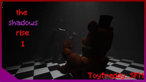 Sfm Fnaf Season Episode The Shadows Rise Toyfreddy Sfm Youtube