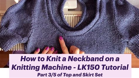 How to Knit a Neckband on a Knitting Machine - Beginner LK150 Tutorial ...