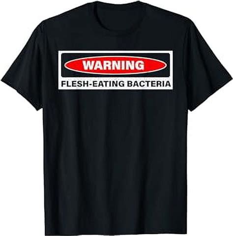 Warning Flesh Eating Bacteria Funny Design T Shirt