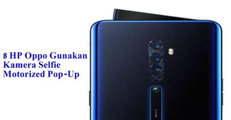 8 Hp Oppo Gunakan Kamera Selfie Motorized Pop Up