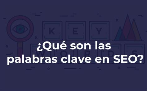 Por Qué Son Importantes Las Palabras Clave En Seo Guía Básica