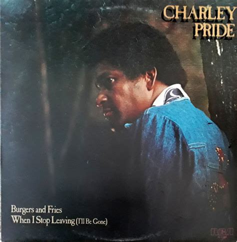 Charley Pride Burgers And Fries When I Stop Leaving Ill Be Gone