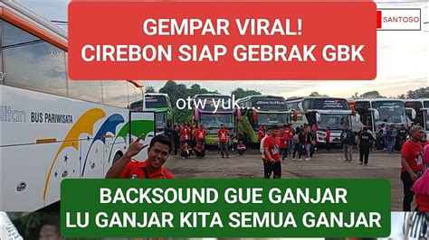 GEMPAR VIRAL CIREBON SIAP GEBRAK GBK BACKSOUND GUE GANJAR