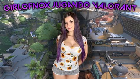 GIRLOFNOX Jugando VALORANT YouTube