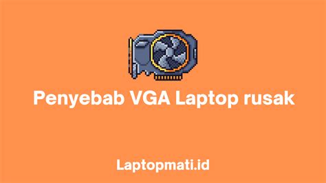 Penyebab Vga Laptop Rusak Dan Cara Memperbaiki Laptopmati Id