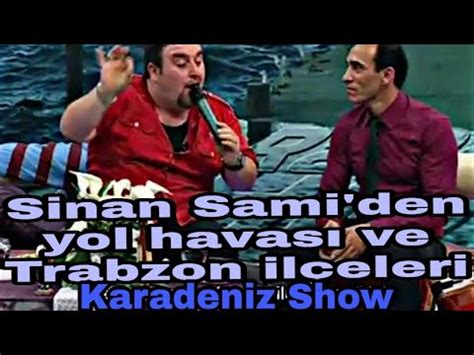 Kanal Avrupa Karadeniz Show Sinan Sami Yol Havas Ve Trabzon Il Eleri