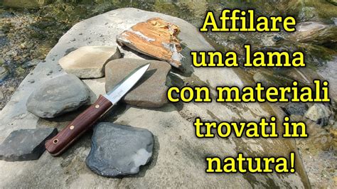 Affilare Una Lama Con Materiali Trovati In Natura Youtube