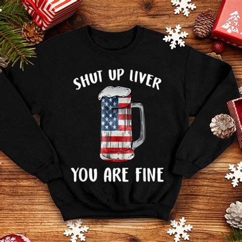 American Flag Shut Up Liver Youre Fine Beer Drinking 4th Of July Shirt