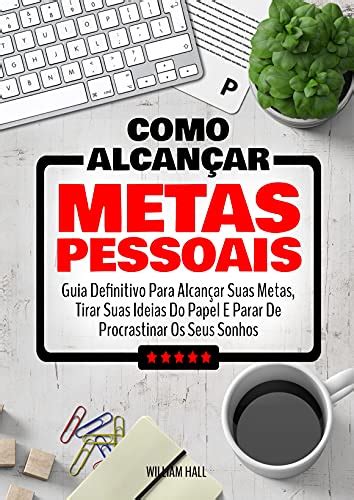 Como Alcan Ar Metas Pessoais Guia Definitivo Para Alcan Ar Suas Metas