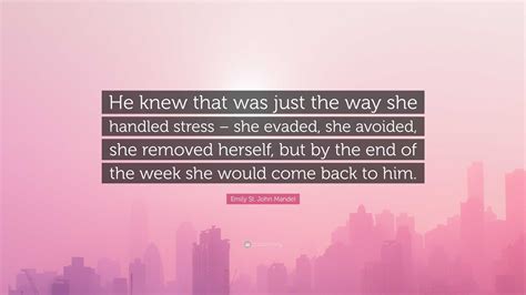Emily St. John Mandel Quote: “He knew that was just the way she handled